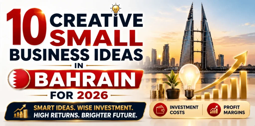 10 Creative Small Business Ideas in Bahrain 2026, Profitable Opportunities with Investment Costs and Profit Margins - NPCS Blog